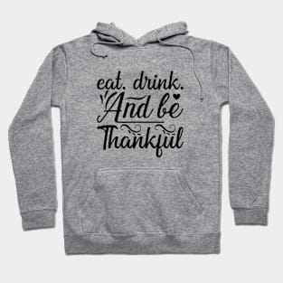 Eat Drink and Be Thankful Thanksgiving Fall Season Hoodie